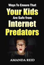 Ways To Ensure That Your Kids Are Safe from Internet Predators 