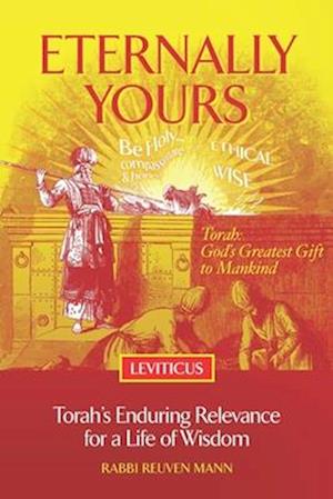 Eternally Yours - Leviticus: Torah's Enduring Relevance for a Life of Wisdom