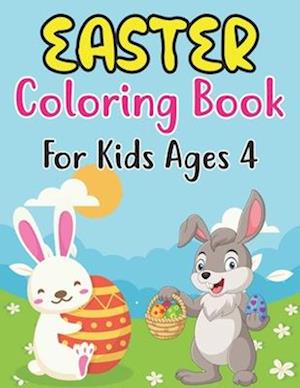 Easter Coloring Book For Kids Ages 4: Happy big Easter egg coloring book for 4 Boys And Girls With Eggs, Bunny, Rabbits, Baskets, Fruits, And ... E