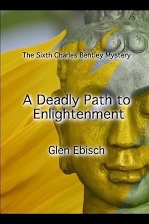 A Deadly Path to Enlightenment: The Sixth Charles Bentley Mystery