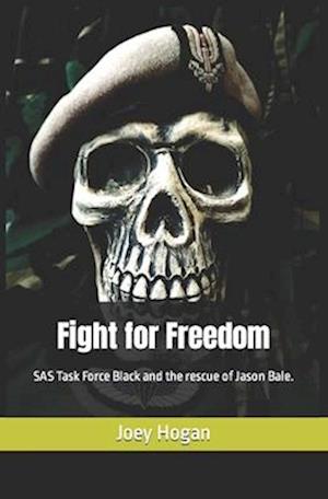 Fight for Freedom: SAS Task Force Black and the rescue of Jason Bale.