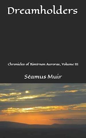 Dreamholders: Chronicles of Rimírnon Auroras, Volume III