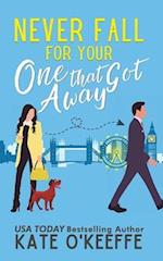 Never Fall for Your One that Got Away: A laugh-out-loud sweet romantic comedy 