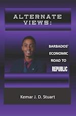 ALTERNATE VIEWS: : Barbados' Economic Road To Republic 