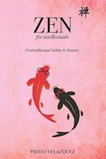 Zen for intellectuals: (Unintellectual Fables & Koans) 