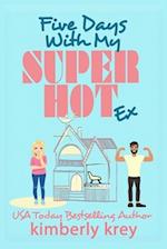 Five Days With My (Super Hot) Ex: A Fun, Forced Proximity Second Chance RomCom 