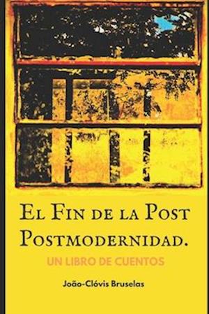 El Fin de la Post Postmodernidad