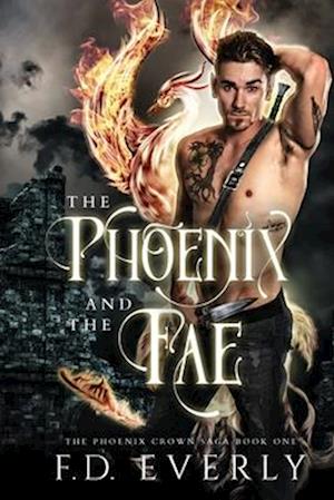 The Phoenix and the Fae: The Phoenix Crown Saga