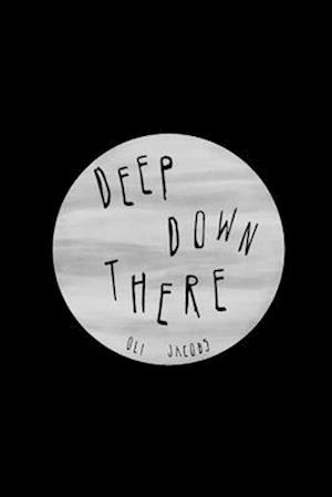 Deep Down There