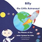 Billy the Little Astronaut: The Planets of Our Solar System for Kids 