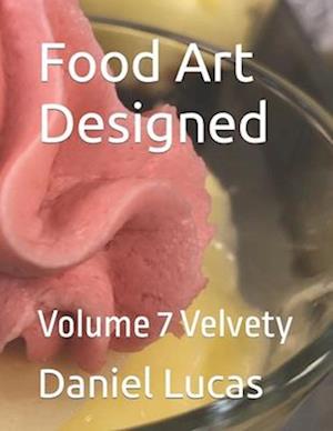 Food Art Designed : Volume 7 Velvety
