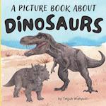 A Picture Book About Dinosaurs: Prehistoric Themed Gift Book for Dino Lover Kids Ages 4-8 