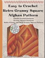 Easy to Crochet Retro Granny Square Afghan Pattern: Classic Crochet Patterns Granny Square Patterns Retro Granny and Motif Granny Square Pattern 