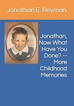 Jonathan, Now What Have You Done? -- More Childhood Memories