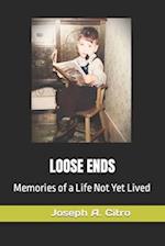 LOOSE ENDS : Memories of a Life Not Yet Lived 