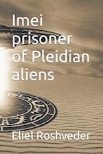 Imei prisoner of Pleidian aliens 