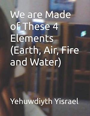 We are Made of These 4 Elements (Earth, Air, Fire and Water)