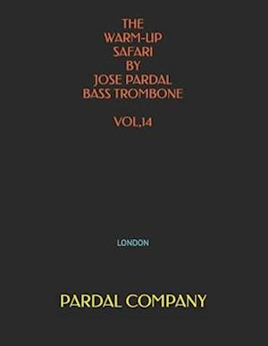 THE WARM-UP SAFARI BY JOSE PARDAL BASS TROMBONE VOL,14: LONDON