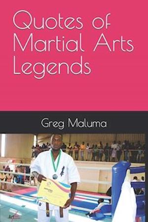 Quotes of Martial Arts Legends: Greg Maluma