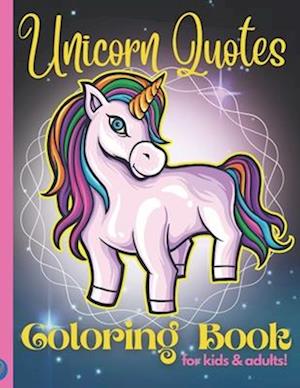 The Unicorn Quotes Colouring Book for Kids and Adults