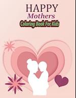 HAPPY Mothers Day Coloring Book For Kids: Love You Mamma Coloring Book for Kids Fun Easy Coloring Pages for Kids Boys Girls 