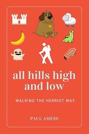 All Hills High and Low: Walking the Herriot Way