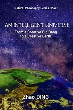 An Intelligent Universe: Natural Philosophy Series Book 1