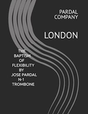 THE BAPTISM OF FLEXIBILITY BY JOSE PARDAL N-1 TROMBONE: LONDON