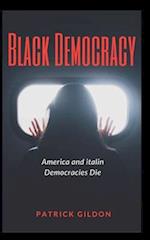 Black Democracy: America and italin Democracies Die 