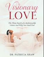 Visionary Love: The Three Pearls of a Relationship Vision And Why You Need One 