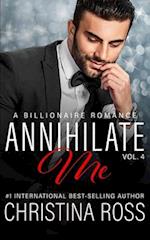 Annihilate Me (Vol. 4) : A Billionaire Romance Series 