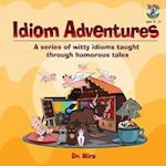 Idiom Adventures: A Series of Witty Idioms Taught Through Humorous Tales 