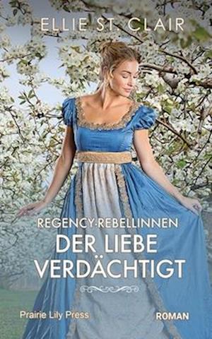 Regency-Rebellinnen - Der Liebe verdächtigt