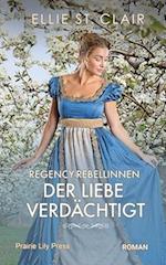 Regency-Rebellinnen - Der Liebe verdächtigt