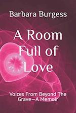 A Room Full of Love: Voices From Beyond The Grave-A Memoir 