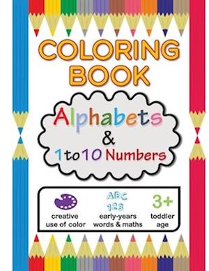 Coloring Book / Alphabets & 1 to 10 Numbers: Letters and numbers coloring book for kids to strengthen the EF development, Ages 3+