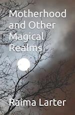 Motherhood and Other Magical Realms 