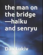 the man on the bridge-haiku and senryu 