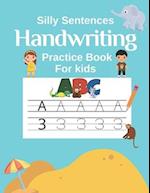 Handwriting Practice Book for Kids (Silly Sentences): Penmanship and Writing Workbook for Kindergarten, 1st, 2nd, 3rd and 4th Grade: Learn and Laugh b