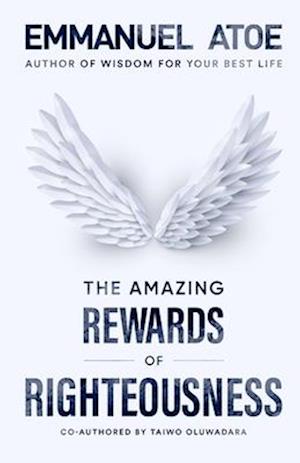 The Amazing Rewards of Righteousness