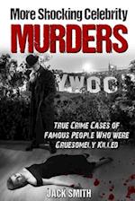 More Shocking Celebrity Murders: True Crime Cases of Famous People Who were Gruesomely Killed 