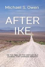 After Ike: On the Trail of the Century-old Journey That Changed America 