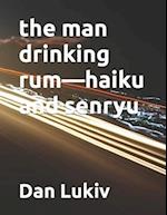 the man drinking rum-haiku and senryu 