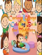 Curious George Coloring Book for Toddlers: An Interesting Coloring Book for toddlers with Many Curious George Illustrations to boost their Creativity