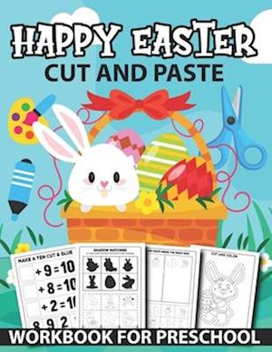 Happy Easter Cut And Paste Workbook For Preschool: Fun Scissor Skills Activity Book For Preschool Kids With Coloring And Cutting Math, Puzzles, Shadow