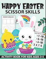 Happy Easter Scissor Skills Activity Book for kids: Fun Scissor Skills Cut and Glue Activity Book for Preschool Kids and Toddlers With Coloring and Cu