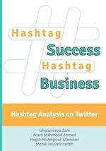 Hashtag Success Hashtag Business: Hashtag Analysis on Twitter 