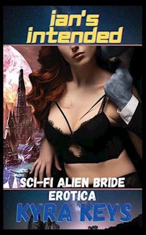 Ian's Intended: Sci-Fi Alien Bride Erotica