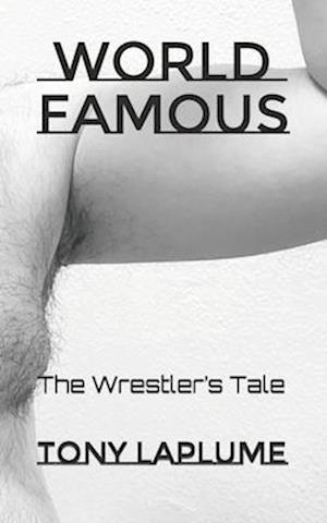 World Famous: The Wrestler's Tale