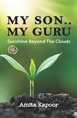 MY SON ..MY GURU: SUNSHINE BEYOND THE CLOUDS 